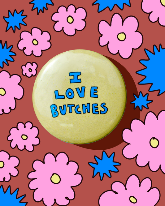 I Love Butches - button badge