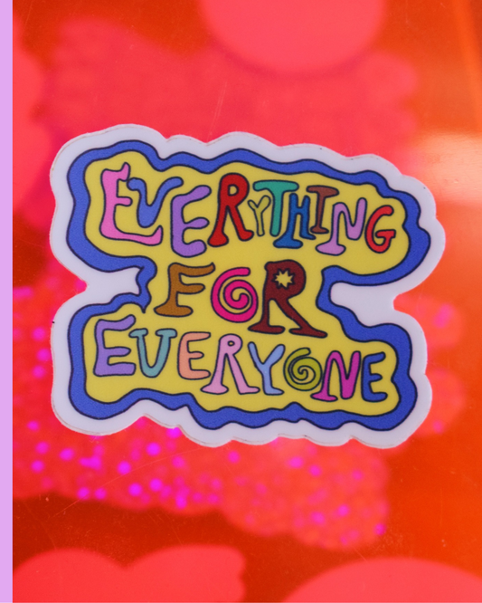 "everything for everyone" sticker