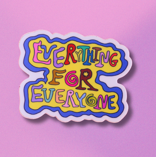 "everything for everyone" sticker