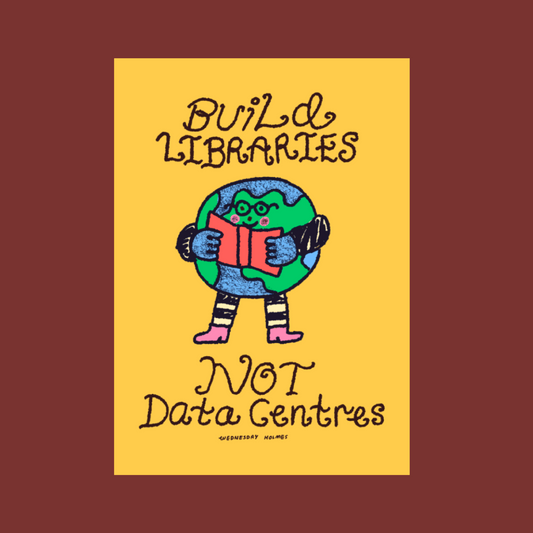 Build Libraries Not Data Centres - mini print