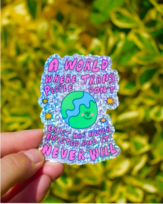 A world without trans people has never existed - glitter sticker