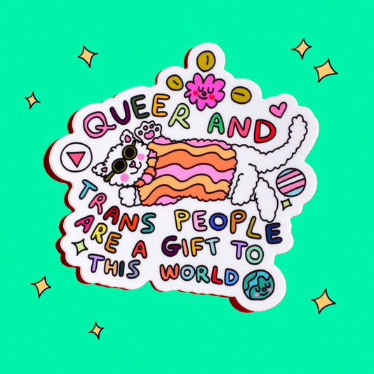 Queer and Trans People are a gift to this world - die cut sticker