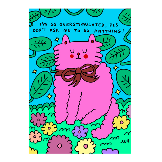 Dont ask me to do anything pls, I’m overstimulated