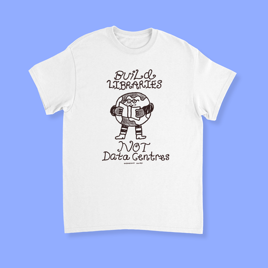 Build Libraries Not Data Centres T-Shirt